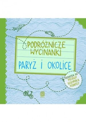 Podróżnicze wycinanki. Paryż i okolice. Wydanie 1