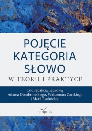 Pojęcie - Kategoria - Słowo w teorii i praktyce