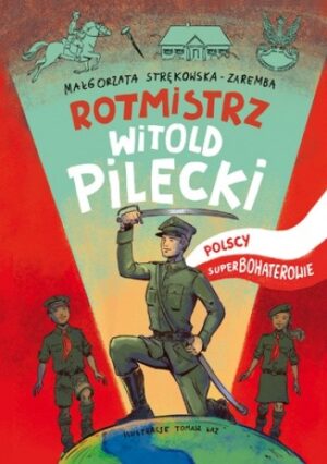 Polscy Superbohaterowie: Rotmistrz Witold Pilecki