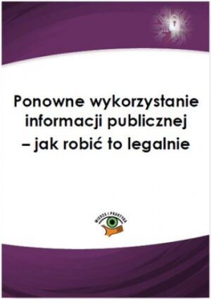 Ponowne wykorzystanie informacji publicznej - jak robić to legalnie