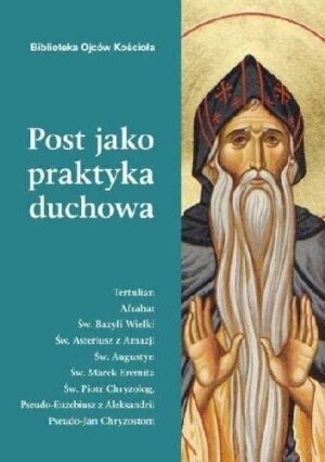 Post jako praktyka duchowa - Ojcowie Kościoła o poście