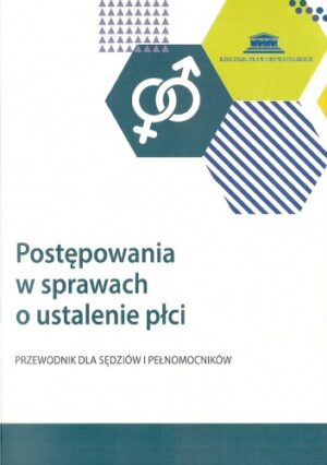 Postępowania w sprawach o ustalenie płci. Przewodnik dla sędziów i pełnomocników