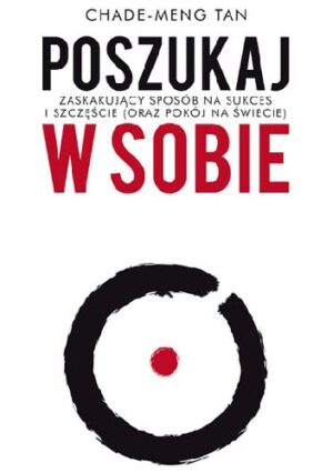 Poszukaj w sobie. Zaskakujący sposób na sukces i szczęście (oraz pokój na świecie)