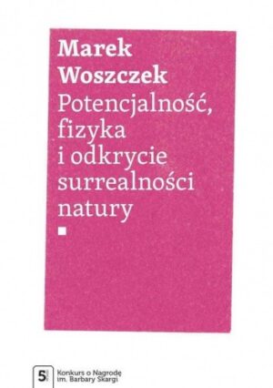 Potencjalność, fizyka i odkrycie surrealności natury