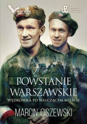 Powstanie warszawskie. Wędrówka po walczącym mieście