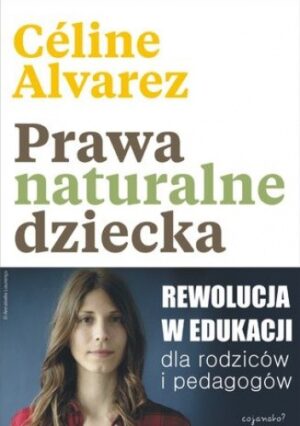 Prawa naturalne dziecka. Rewolucja w edukacji dla rodziców i pedagogów