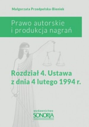 Prawo autorskie i produkcja nagrań. Rozdział 4. Ustawa z dnia 4 lutego 1994 roku