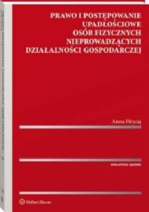 Prawo i postępowanie upadłościowe osób fizycznych nieprowadzących działalności gospodarczej