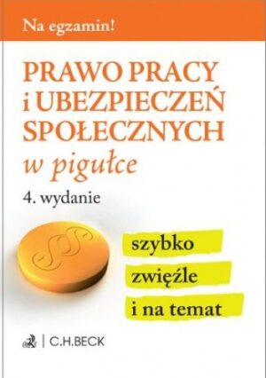 Prawo pracy i ubezpieczeń społecznych w pigułce. Wydanie 4