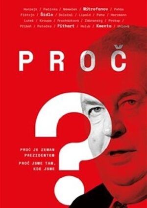 Proč? (Proč je Zeman prezidentem. Proč jsme tam, kde jsme)