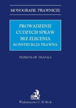 Prowadzenie cudzych spraw bez zlecenia. Konstrukcja prawna