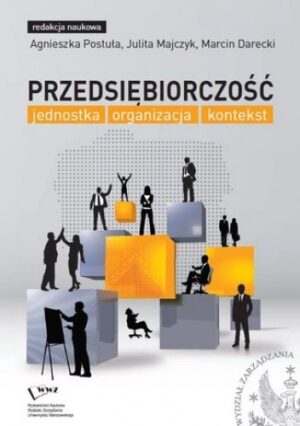 Przedsiębiorczość: jednostka, organizacja, kontekst