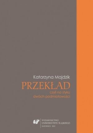 Przekład, czyli na styku dwóch podmiotowości