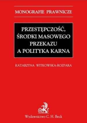 Przestępczość, środki masowego przekazu a polityka karna