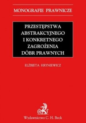 Przestępstwa abstrakcyjnego i konkretnego zagrożenia dóbr prawnych