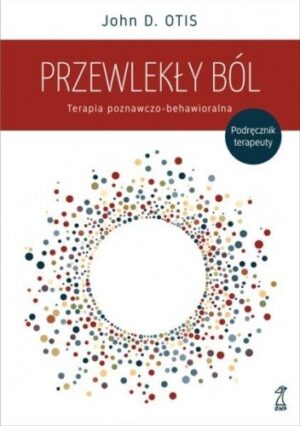 Przewlekły ból. Terapia poznawczo-behawioralna. Podręcznik terapeuty