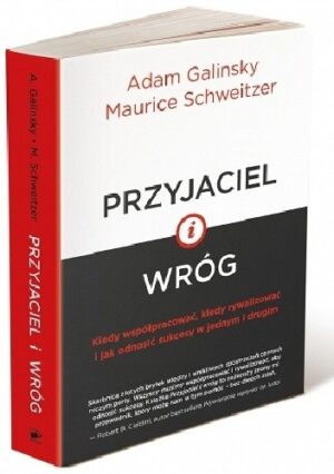 Przyjaciel i wróg. Kiedy współpracować, kiedy rywalizować i jak odnosić sukcesy w jednym i drugim