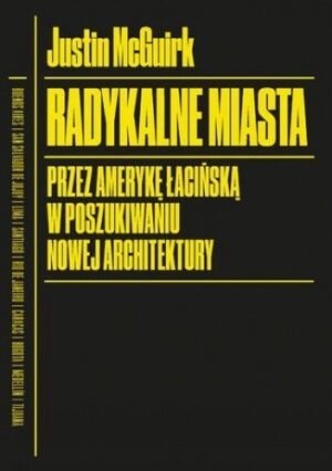 Radykalne miasta. Przez Amerykę Łacińską w poszukiwaniu nowej architektury