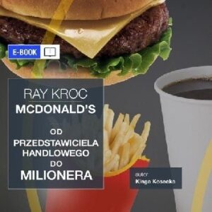 Ray Kroc. McDonald?s. Od przedstawiciela handlowego do milionera