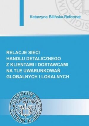 Relacje sieci handlu detalicznego z klientami i dostawcami na tle uwarunkowań globalnych i lokalnych