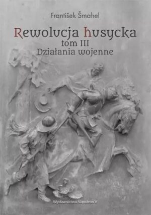 Rewolucja husycka tom III: Działania wojenne