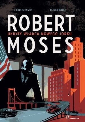 Robert Moses. Ukryty władca Nowego Jorku