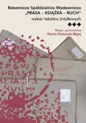 Robotnicza Spółdzielnia Wydawnicza "Prasa - Książka - Ruch". Wybór tekstów źródłowych