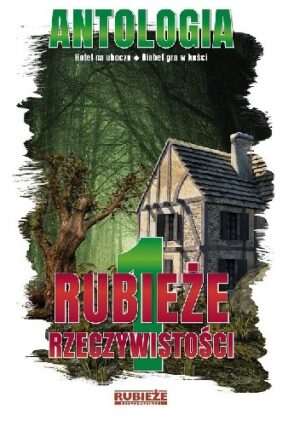 Rubieże Rzeczywistości. Antologia. Tom 1