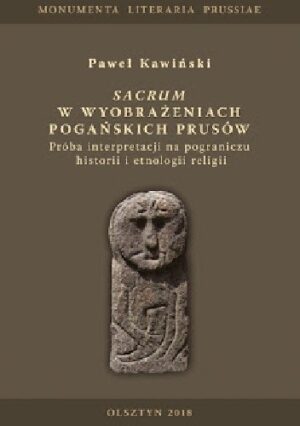 Sacrum w wyobrażeniach pogańskich Prusów. Próba interpretacji na pograniczu historii i etnologii religii