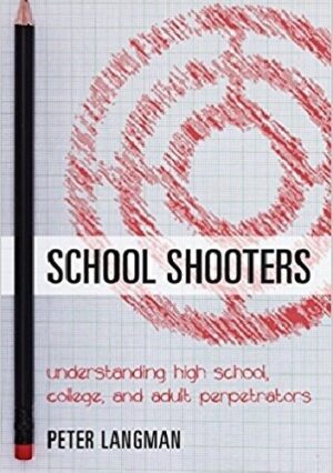 School Shooters: Understanding High School, College, and Adult Perpetrators