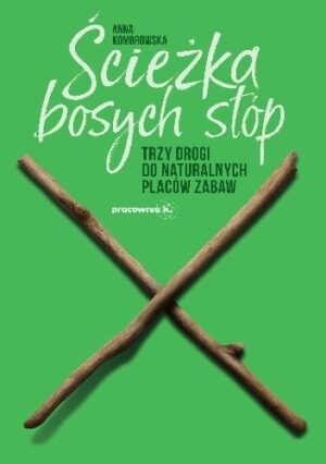 Ścieżka bosych stóp. Trzy drogi do naturalnych placów zabaw