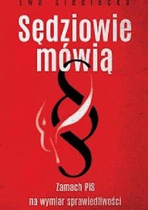 Sędziowie mówią. Zamach PIS na wymiar sprawiedliwości