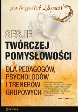 Sesje twórczej pomysłowości dla pedagogów, psychologów i trenerów grupowych