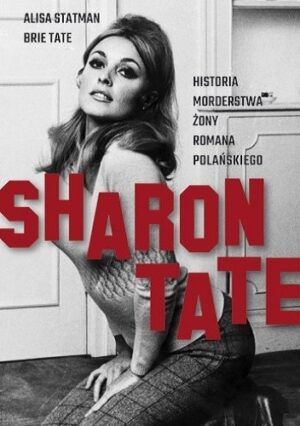 Sharon Tate. Historia morderstwa żony Romana Polańskiego