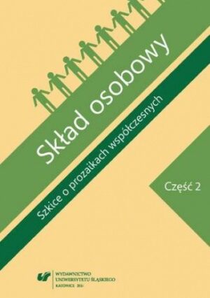 Skład osobowy. Szkice o prozaikach współczesnych. Cz. 2