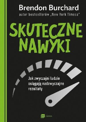 Skuteczne nawyki. Jak zwyczajni ludzie osiągają nadzwyczajne rezultaty