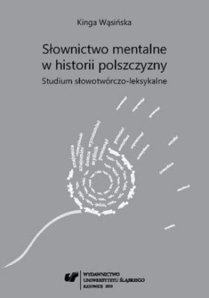 Słownictwo mentalne w historii polszczyzny. Studium słowotwórczo-leksykalne