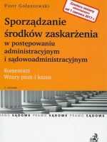 Sporządzanie środków zaskarżenia w postępowaniu administracyjnym i sądowoadministracyjnym. Komentarz. Wzory pism i kazus