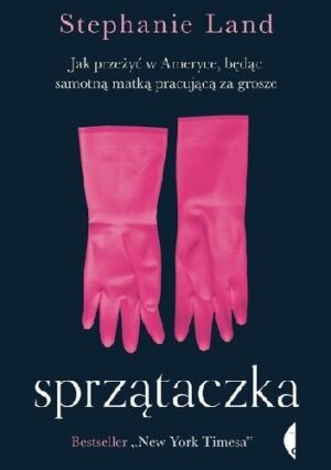 Sprzątaczka. Jak przeżyć w Ameryce, będąc samotną matką pracującą za grosze