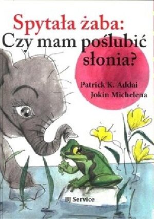 Spytała żaba: Czy mam poślubić słonia?