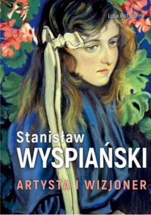 Stanisław Wyspiański. Artysta i wizjoner