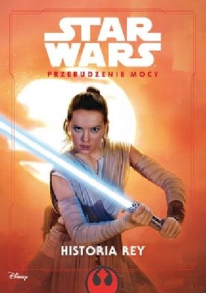 Star Wars. Przebudzenie Mocy. Historia Rey