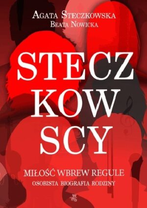 Steczkowscy. Miłość wbrew regule. Osobista biografia rodziny