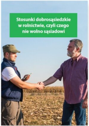 Stosunki dobrosąsiedzkie w rolnictwie, czyli czego nie wolno sąsiadowi