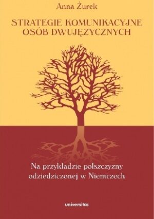 Strategie komunikacyjne osób dwujęzycznych. Na przykładzie polszczyzny odziedziczonej w Niemczech