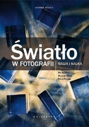 Światło w fotografii. Magia i nauka. Wydanie III