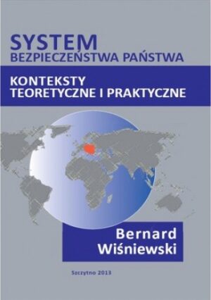 System bezpieczeństwa państwa. Konteksty teoretyczne i praktyczne