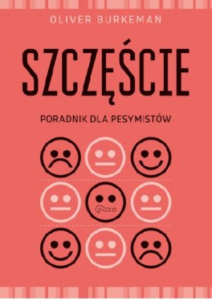 Szczęście. Poradnik dla pesymistów