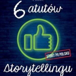 Sześć atutów storytellingu. Story po polsku