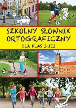 Szkolny słownik ortograficzny dla klas I-III